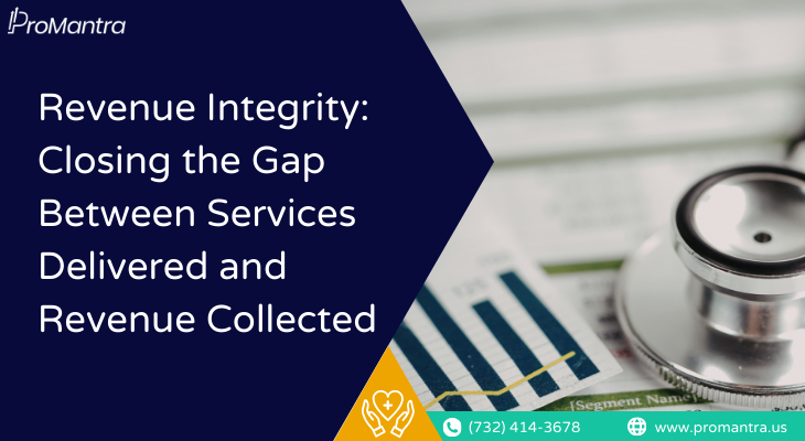 Revenue Integrity in Healthcare - Closing the Gap Between Services Delivered and Revenue Collected | ProMantra RCM